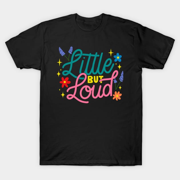 Little but Loud T-Shirt by letteringbynica